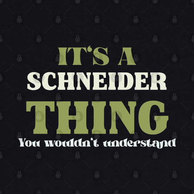 It's a Schneider Thing You Wouldn't Understand by Insert Name Here